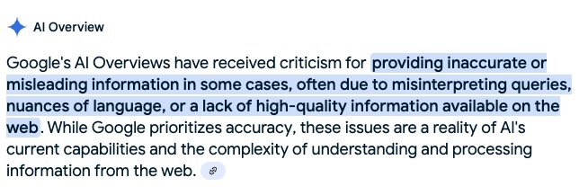 Google's AI overviews have received criticism for providing inaccurate or misleading information